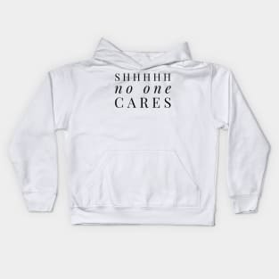 Shhhhh no one cares black text design Kids Hoodie